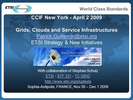World Class Standards CCIF New York - April 2 2009 Grids, Clouds and Service Infrastructures ETSI Strategy & New Initiatives.