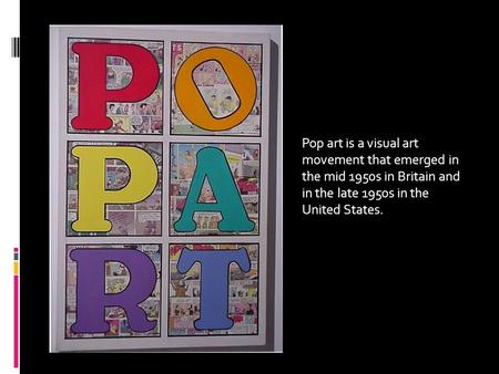 Pop art is a visual art movement that emerged in the mid 1950s in Britain and in the late 1950s in the United States.