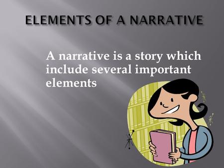 A narrative is a story which include several important elements.