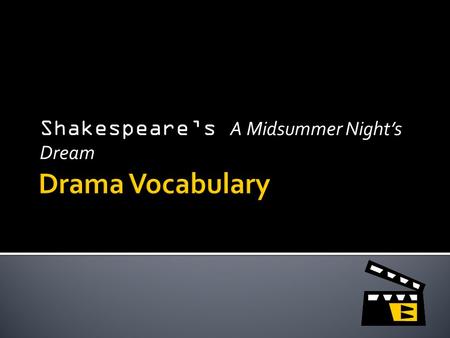 Shakespeare’s A Midsummer Night’s Dream.  3 Types: 1. Tragedies- involves a protagonist of high estate who falls from prosperity to desolation through.
