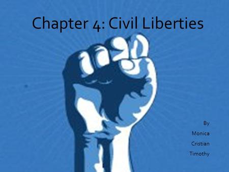 Chapter 4: Civil Liberties By Monica Cristian Timothy.