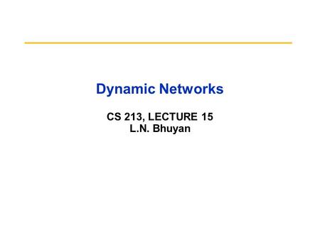 Dynamic Networks CS 213, LECTURE 15 L.N. Bhuyan CS258 S99.