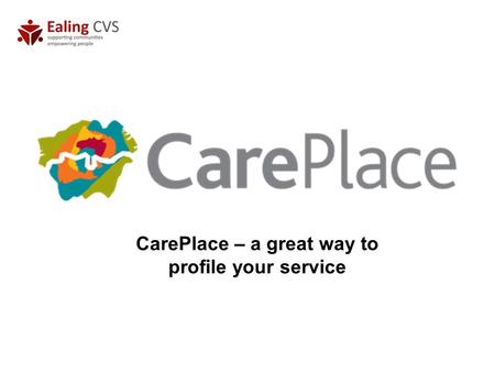 CarePlace – a great way to profile your service. What is CarePlace? CarePlace is a web based information and advice directory profiling and promoting.