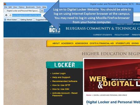 Log on to Digital Locker Website You should be able to log on using Internet Explorer browser at the campus. You may need to log in using Mozilla FireFox.