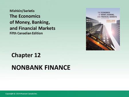 Copyright © 2014 Pearson Canada Inc. Chapter 12 NONBANK FINANCE Mishkin/Serletis The Economics of Money, Banking, and Financial Markets Fifth Canadian.
