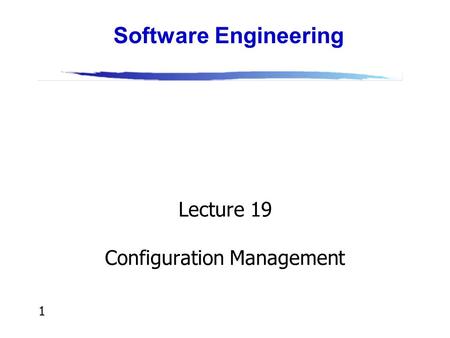 1 Lecture 19 Configuration Management Software Engineering.