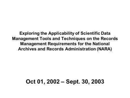 Exploring the Applicability of Scientific Data Management Tools and Techniques on the Records Management Requirements for the National Archives and Records.