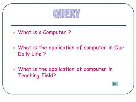 What is a Computer ? What is the application of computer in Our Daily Life ? What is the application of computer in Teaching Field?