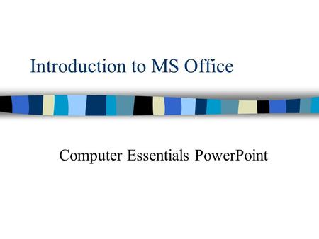 Introduction to MS Office Computer Essentials PowerPoint.