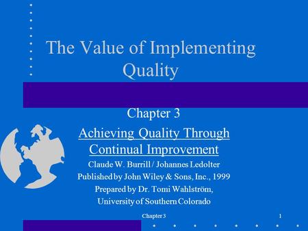 Chapter 31 The Value of Implementing Quality Chapter 3 Achieving Quality Through Continual Improvement Claude W. Burrill / Johannes Ledolter Published.