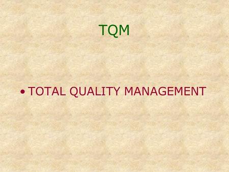 TQM TOTAL QUALITY MANAGEMENT. T otal quality management is a systemic approach to productivity improvement using qualitative and quantitative methods.