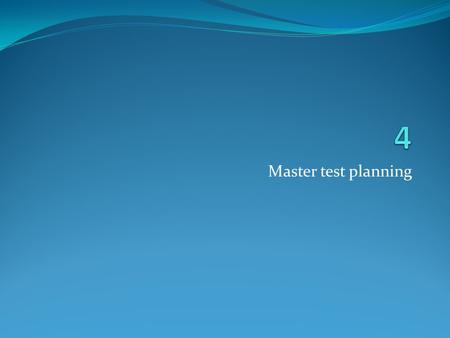 Master test planning. Elements of master test planning The testing of a large system, with many hardware components and hundreds of thousands lines of.