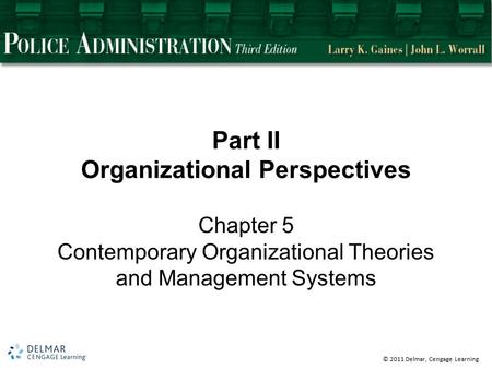 © 2011 Delmar, Cengage Learning Part II Organizational Perspectives Chapter 5 Contemporary Organizational Theories and Management Systems.