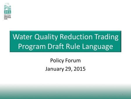 Water Quality Reduction Trading Program Draft Rule Language Policy Forum January 29, 2015 1.