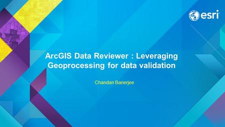 ArcGIS Data Reviewer : Leveraging Geoprocessing for data validation