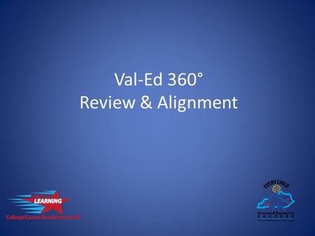 Val-Ed 360° Review & Alignment. Val-Ed 360° Review The VAL-ED is a paper and on-line assessment which utilizes a multi-rater, evidence-based approach.