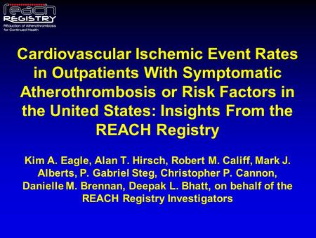 Cardiovascular Ischemic Event Rates in Outpatients With Symptomatic Atherothrombosis or Risk Factors in the United States: Insights From the REACH Registry.