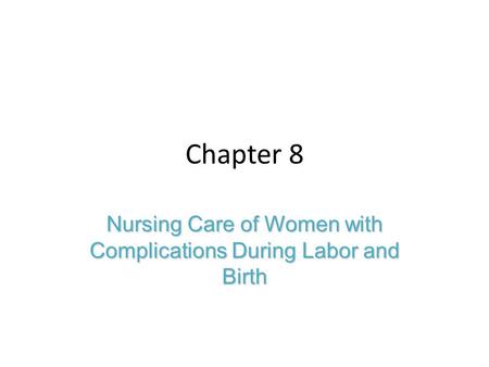 Nursing Care of Women with Complications During Labor and Birth