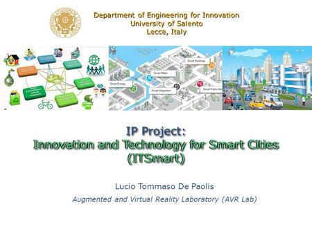 Lucio Tommaso De Paolis Augmented and Virtual Reality Laboratory (AVR Lab) IP Project: Innovation and Technology for Smart CitiesInnovation and Technology.