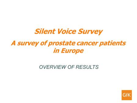 Silent Voice Survey A survey of prostate cancer patients in Europe OVERVIEW OF RESULTS.