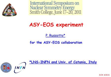 ASY-EOS experiment P. Russotto* for the ASY-EOS collaboration *LNS-INFN and Univ. of Catania, Italy 20.38 16/06/11.