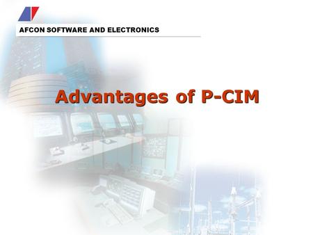 AFCON SOFTWARE AND ELECTRONICS Advantages of P-CIM.