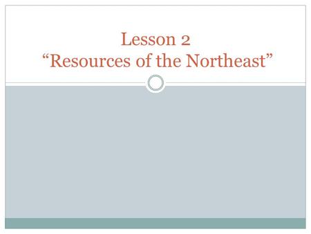 Lesson 2 “Resources of the Northeast”