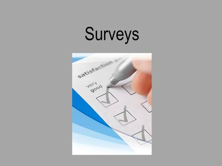 Surveys. A survey is a set of carefully planned questions used to gather data with a particular objective or goal in mind These questions can be completed.