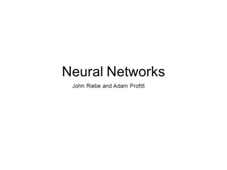 Neural Networks John Riebe and Adam Profitt. What is a neuron? Weights: Weights are scalars that multiply each input element Summer: The summer sums the.