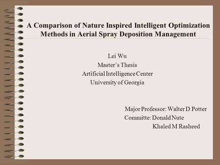 A Comparison of Nature Inspired Intelligent Optimization Methods in Aerial Spray Deposition Management Lei Wu Master’s Thesis Artificial Intelligence Center.