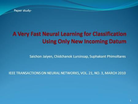 Saichon Jaiyen, Chidchanok Lursinsap, Suphakant Phimoltares IEEE TRANSACTIONS ON NEURAL NETWORKS, VOL. 21, NO. 3, MARCH 2010 1 Paper study-
