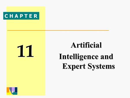 11 C H A P T E R Artificial Intelligence and Expert Systems.