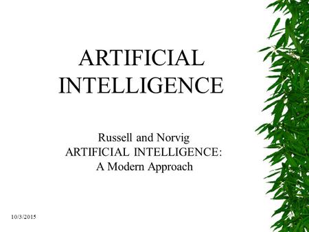 10/3/2015 ARTIFICIAL INTELLIGENCE Russell and Norvig ARTIFICIAL INTELLIGENCE: A Modern Approach.