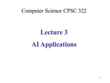 Computer Science CPSC 322 Lecture 3 AI Applications 1.