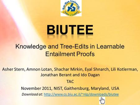 Knowledge and Tree-Edits in Learnable Entailment Proofs Asher Stern, Amnon Lotan, Shachar Mirkin, Eyal Shnarch, Lili Kotlerman, Jonathan Berant and Ido.