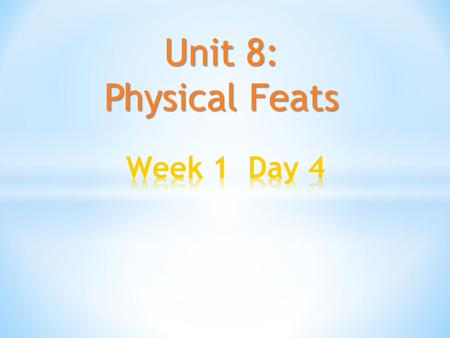 Unit 8: Physical Feats. Theme Question: What does it take to overcome a challenge? Focus Question #1 : What is a physical feat? Physical means “related.