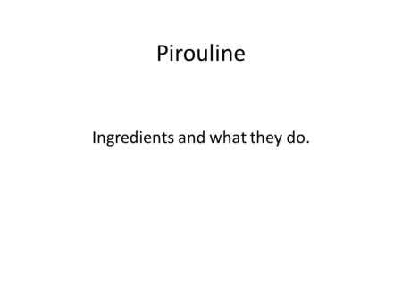 Pirouline Ingredients and what they do.. Ingredients Wheat flour Sugar Vegetable oil Reduced fat cocoa powder Soy flower Malted barley flour Rice flour.