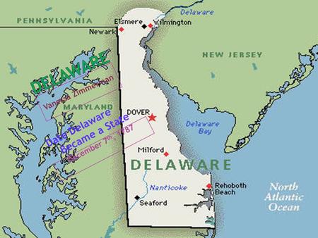 Vanessa Zimmerman December 7 th, 1787 Date Delaware Became a State.