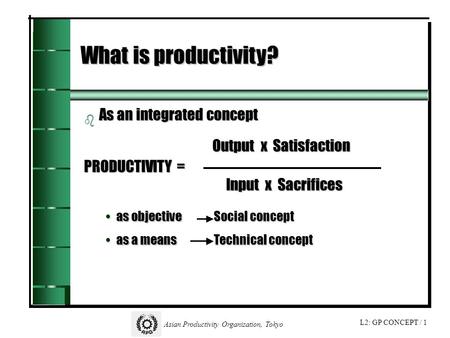 What is productivity? As an integrated concept Output x Satisfaction