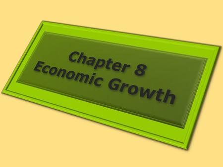1. THE SIGNIFICANCE OF ECONOMIC GROWTH Learning Objectives 1.Define economic growth and explain it using the production possibilities model and the concept.