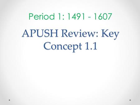 APUSH Review: Key Concept 1.1