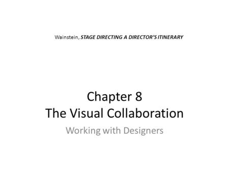 Chapter 8 The Visual Collaboration Working with Designers Wainstein, STAGE DIRECTING A DIRECTOR’S ITINERARY.