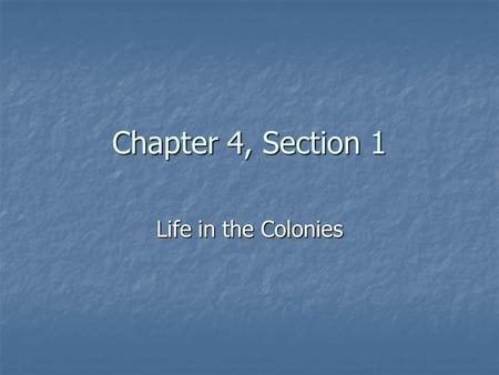 Chapter 4, Section 1 Life in the Colonies.