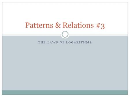 THE LAWS OF LOGARITHMS Patterns & Relations #3. Prerequisites.