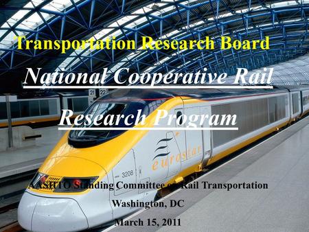 Cooperative Research Programs Transportation Research Board 1 Transportation Research Board National Cooperative Rail Research Program AASHTO Standing.