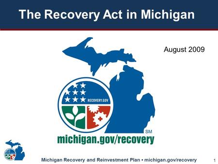 Michigan Recovery and Reinvestment Plan michigan.gov/recovery 1 The Recovery Act in Michigan August 2009.