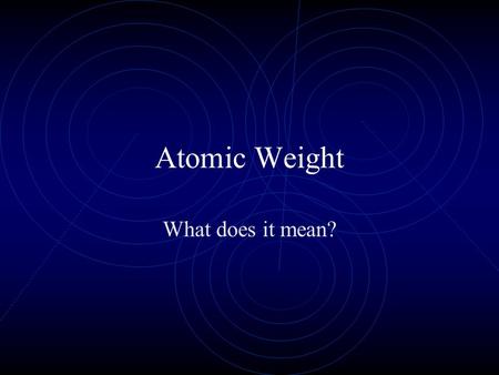 Atomic Weight What does it mean?. The Mass of an Atom The mass of an atom is measured in atomic mass units (amu) aka Dalton. The atomic mass of an atom.