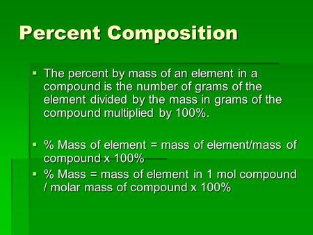 Percent Composition  The percent by mass of an element in a compound is the number of grams of the element divided by the mass in grams of the compound.