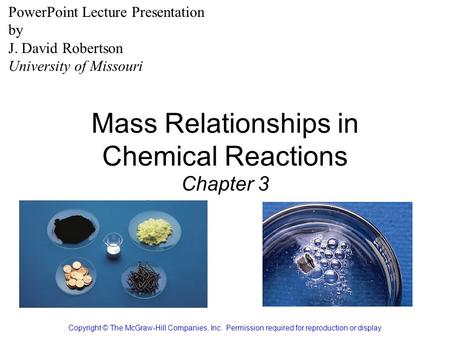 Mass Relationships in Chemical Reactions Chapter 3 Copyright © The McGraw-Hill Companies, Inc. Permission required for reproduction or display. PowerPoint.