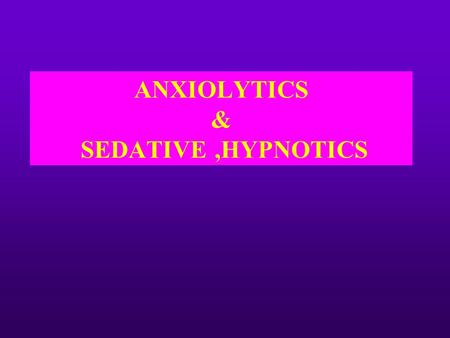 ANXIOLYTICS & SEDATIVE,HYPNOTICS. Normal  Relief from Anxiety _________  _________________ SEDATION (Drowsiness/decrease reaction time)  HYPNOSIS 